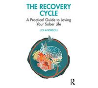 The Recovery Cycle: A Practical Guide to Loving Your Sober Life