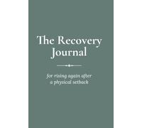 The Recovery Journal: For rising again after a physical setback