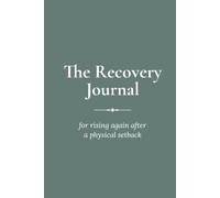 The Recovery Journal: For rising again after a physical setback