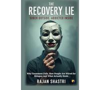 The Recovery Lie: Sober Outside, Addicted inside