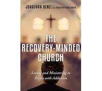 The Recovery-Minded Church - Loving and Ministering to People With Addiction