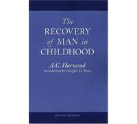 The Recovery of Man in Childhood: A Study of the Educational Work of Rudolf Steiner