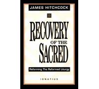 The Recovery of the Sacred: Reforming the Reformed Liturgy