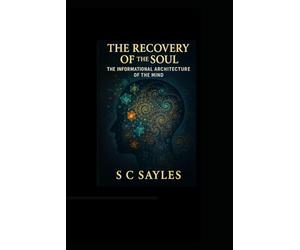 The Recovery of the Soul: The Informational Architecture of the Mind