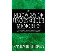 The Recovery of Unconscious Memories : Hypermnesia and Reminiscence