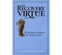 The Recovery of Virtue: The Relevance of Aquinas for Christian Ethics