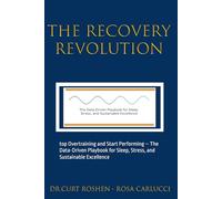 The Recovery Revolution: top Overtraining and Start Performing - The Data-Driven Playbook for Sleep, Stress, and Sustainable Excellence