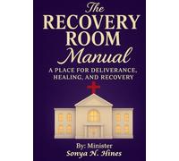 The Recovery Room Manual: A Place for Deliverance, Healing, and Recovery.
