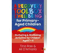 The Recovery Toolbox for Primary-Aged Children: Nurturing & Wellbeing Activities for Young People Aged 7-11: 2 (The Recovery Toolboxes)