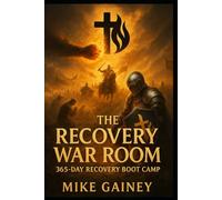 The Recovery War Room: 365-Day Recovery Boot Camp