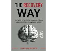 The Recovery Way: How to heal from any addiction and start enjoying life again