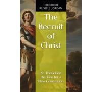 The Recruit of Christ: St. Theodore the Tiro for a New Generation