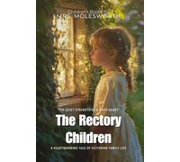 The Rectory Children By Mrs. Molesworth (Illustrated & Annotated): A Heartwarming Tale of Victorian Family Life