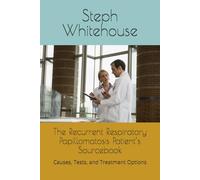 The Recurrent Respiratory Papillomatosis Patient’s Sourcebook: Causes, Tests, and Treatment Options