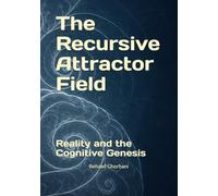 The Recursive Attractor Field: Reality and the Cognitive Genesis (Recursive Realism)