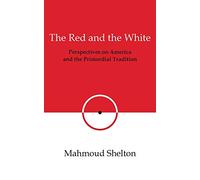 The Red and the White: Perspectives on America and the Primordial Tradition