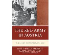 The Red Army in Austria: The Soviet Occupation, 1945-1955 (The Harvard Cold War Studies Book Series)