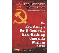 The Red Army's Do-It-Yourself Nazi-Bashing Guerrilla Warfare Manual: The Partisan's Handbook, Updated and Revised Edition 1942