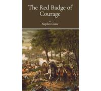 The Red Badge of Courage: A Landmark Novel of the American Civil War