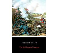 The Red Badge of Courage: A Novel of the Civil War, by Stephen Crane