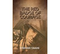 The Red Badge of Courage: A Powerful Tale of Fear, Courage, and the Brutal Reality of War