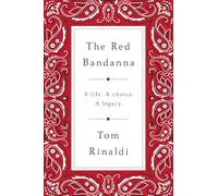 The Red Bandanna: Welles Crowther, 9/11, and the Path to Purpose: A Life. A Choice. A Legacy.