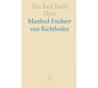The Red Battle Flyer: A pilot’s cockpit memoir of world war i air combat, tactics, and training