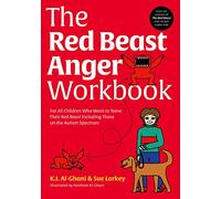 The Red Beast Anger Workbook : For All Children Who Want to Tame Their Red Beast Including Those on the Autism Spectrum