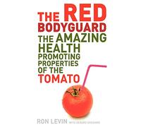 The Red Bodyguard: The Amazing Health-promoting Properties of the Tomato