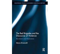 The Red Brigades and the Discourse of Violence: Revolution and Restoration (Routledge Studies in Modern European History)