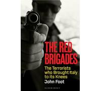 The Red Brigades : The Terrorists who Brought Italy to its Knees