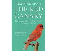 The Red Canary: The Story of the First Genetically Engineered Animal