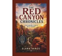 The Red Canyon Chronicles: Exploring Zion’s Wild Heart