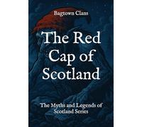 The Red Cap of Scotland: The Myths and Legends of Scotland