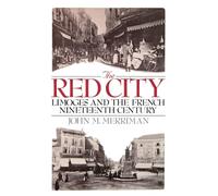 The Red City: Limoges and the French Nineteenth Century