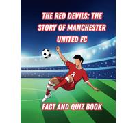 The Red Devils: The Story Of Manchester United Football Club: Fact And Quiz Book