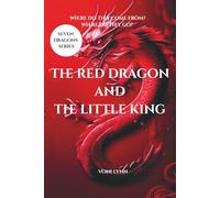The Red Dragon the the Little King: Dragons - Where do they come from? Where do they go? (Seven Dragons Series)