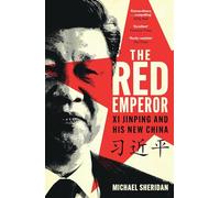 The Red Emperor: 'the most vivid and compelling biography of Xi published to date' Financial Times