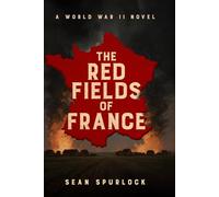 The Red Fields of France: A World War II Novel