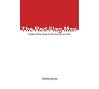 The Red Flag Man: Timeless Dating Advice on Who To Avoid, and Why