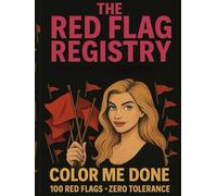 The Red Flag Registry: Color Me Done: 100 Red Flags. Zero Tolerance. (Rantings of a Beautiful Blonde)