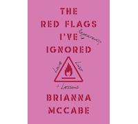 The Red Flags I've (Repeatedly) Ignored: Love, Lust, + Lessons