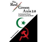 The Red-Green Axis 2.0: An Existential Threat to America and the World: 13 (Civilization Jihad Reader Series)