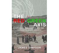 The Red-Green Axis: Refugees, Immigration and the Agenda to Erase America: Volume 4 (Civilization Jihad Reader Series)