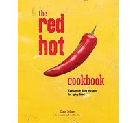 The Red Hot Cookbook : Fabulously Fiery Recipes for Spicy Food