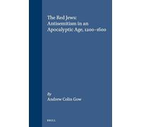 The Red Jews: Antisemitism in an Apocalyptic Age, 1200-1600 (Studies in Mediaeval and Reformation Thought): 55 (Studies in Medieval and Reformation Traditions)