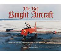 The Red Knight Aircraft: Includes Civilian Revivals and Static Display Aircraft
