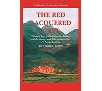The Red Lacquered Gate: The Early Days of the Columban Fathers and the Courage and Faith of its Founder, Fr. Edward Galvin