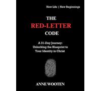 The Red-Letter Code: A 31-Day Journey: Unlocking the Blueprint to Your Identity in Christ