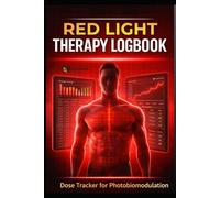 The Red Light Method: The Professional Photobiomodulation Logbook: Optimizing Irradiance, Joules, and Near-Infrared Dosage for Peak Human Performance.